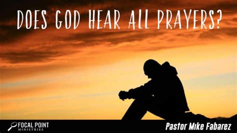Ask Pastor Mike Does God Hear All Prayers Focal Point Ministries