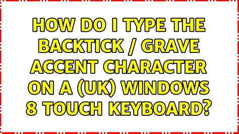 How Do I Type The Backtick Grave Accent Character On A Uk Windows 8