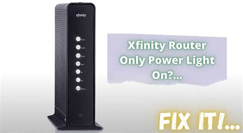 3 Ways To Fix Xfinity Router Only Power Light On Internet Access Guide