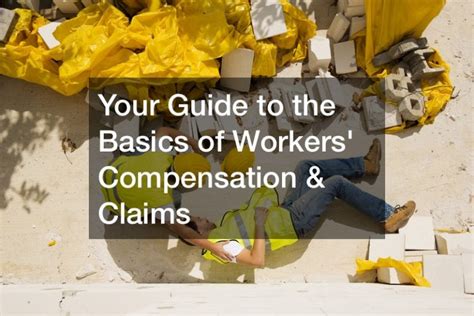 Your Guide To The Basics Of Workers Compensation And Claims My Free Legal Services