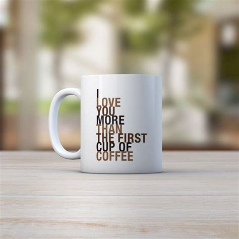 Unique Coffee Mug T Idea For Her I Love You More Than The