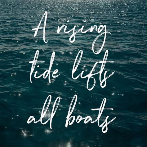 A Rising Tide Lifts All Boats Phrase Boating Quotes Insightful