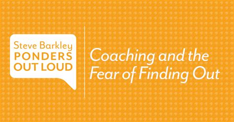 Podcast Coaching And The Fear Of Finding Out Steve Barkley