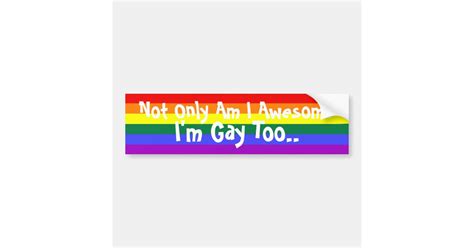 I M Awesome And Gay Bumper Sticker Zazzle