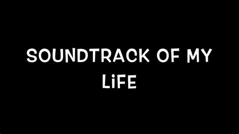 Soundtrack To My Life Youtube