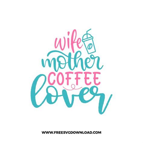 wife mother coffee lover svg and png free cut files free svg download