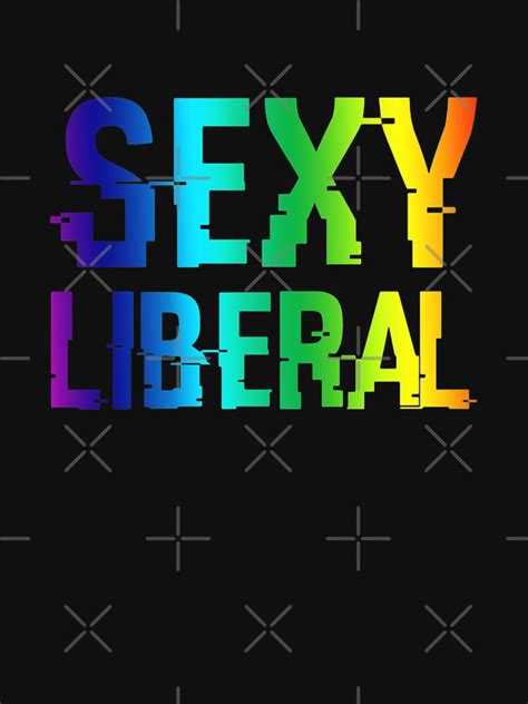Sexy Liberal T Shirt By Aleeeric Redbubble