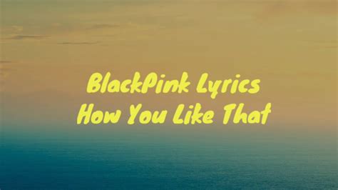 Blackpink How You Like That Lyrics Music🔥🔥 Youtube