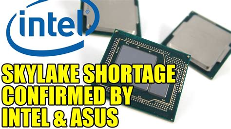 Intels Skylake Cpu Shortage Confirmed By Intel And Asus That Explains