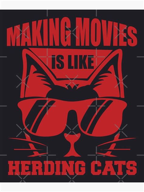 Making Movies Is Like Herding Cats Funny Memes Poster For Sale By