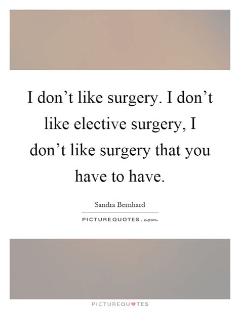 83644 quotes have been tagged as love: I don't like surgery. I don't like elective surgery, I don't... | Picture Quotes