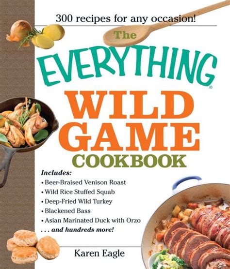 By tyler wildeck on august 13, 2019 7:00 am on august 13, 2019. The Everything Wild Game Cookbook: From Fowl and Fish to ...