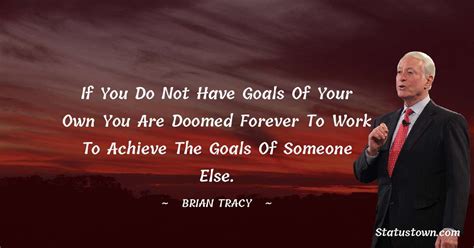 If You Do Not Have Goals Of Your Own You Are Doomed Forever To Work To