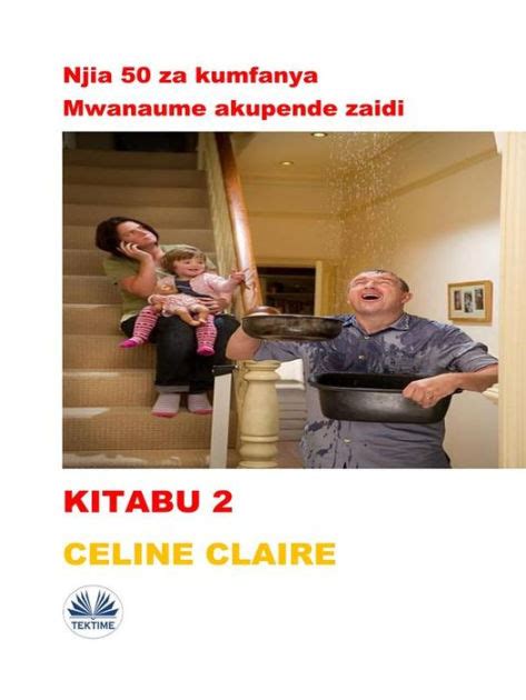 Njia 50 Za Kumfanya Mwanaume Akupende Zaidi By Celine Claire Ebook Barnes And Noble®
