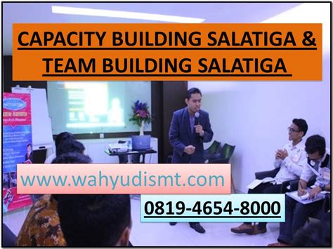 The core idea behind team building is to empower individuals to contribute to common goals. CAPACITY BUILDING SALATIGA & TEAM BUILDING SALATIGA 0819 ...