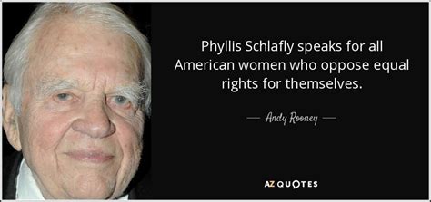 andy rooney quote phyllis schlafly speaks for all american women who oppose equal