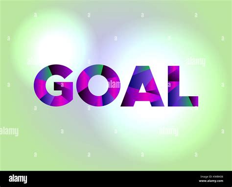 The Word Goal Written In Colorful Abstract Word Art On A Vibrant