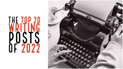 The Top 20 Writing Posts Of 2022 Writers Write