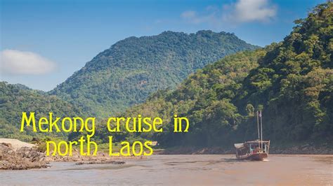 slow boat ftom luang prabang to huay xai two days mekong cruise in northern laos youtube