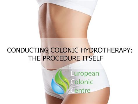 conducting colonic hydrotherapy the procedure itself european colonic centre