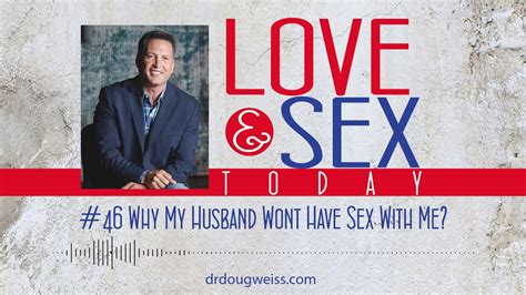 Love And Sex Today Podcast 46 Why My Husband Wont Have Sex With Me