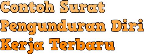 Contoh Surat Pengunduran Diri Kerja / Surat Resign