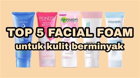 Top 5 Facial Foam Terbaik Untuk Kulit Berminyak Drugstore Eka
