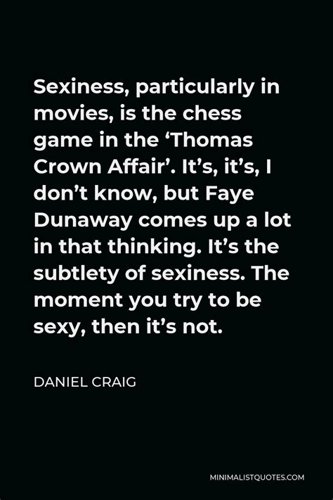 daniel craig quote sexiness particularly in movies is the chess game in the thomas crown