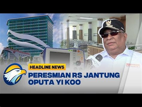 Peresmian Rumah Sakit Jantung Oputa Yi Koo Youtube