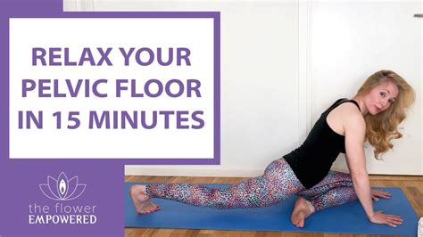 Relax Your Pelvic Floor In 15 Minutes Pelvic Floor Release Agitated Yogi