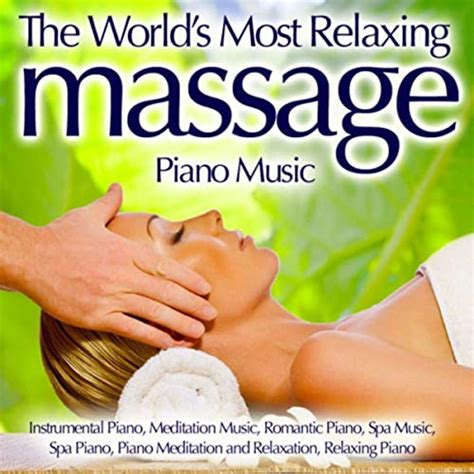 The Worlds Most Relaxing Massage Piano Music Instrumental Piano Meditation Music Romantic
