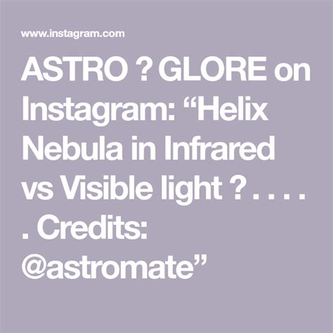 ASTRO GLORE On Instagram Helix Nebula In Infrared Vs Visible Light
