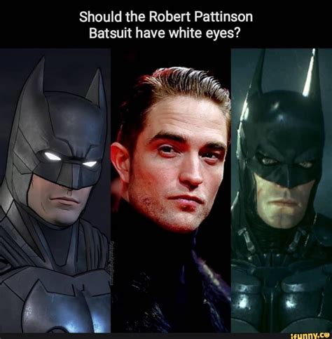 Here are ten memes that has pattinson you need to see. Should the Robert Pattinson Batsuit have white eyes? - iFunny :) | Robert pattinson, White eyes ...