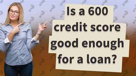 Is A 600 Credit Score Good Enough For A Loan Youtube