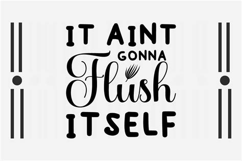 It Aint Gonna Flush Itself Svg Graphics Free And Premium Download