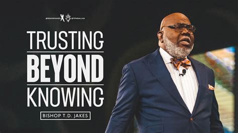 Td Jakes Sunday Message 10 April 2022 Trusting Beyond Knowing