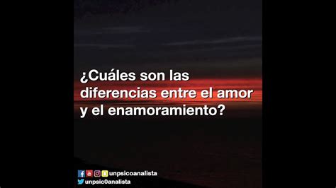 Cu Les Son Las Diferencias Entre El Amor Y El Enamoramiento Youtube