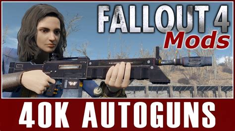 Fallout 4 Mods 40k Autoguns Youtube
