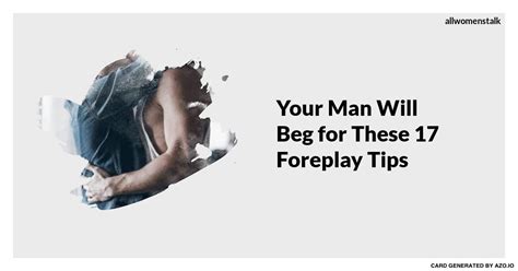 your man will beg 🤗 for these 17 foreplay tips 📖 foreplay your man kissing him
