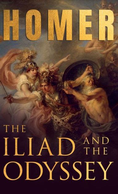 The Iliad And The Odyssey Homers Greek Epics With Selected Writings By