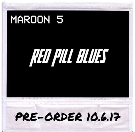 'red pill blues' marks maroon 5's sixth lp and is released nov. Maroon 5 Announce Sixth Album Is Titled "Red Pill Blues ...