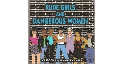 Rude Girls And Dangerous Women By Jennifer Camper