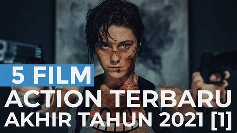 5 Film Action Terbaru Di Akhir Tahun 2021 [part 1] Youtube
