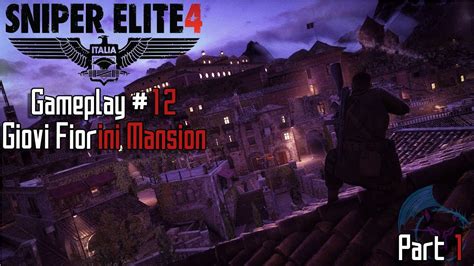 Sniper Elite 4 Gameplay 12 Giovi Fiorini Mansion Part 1 Youtube