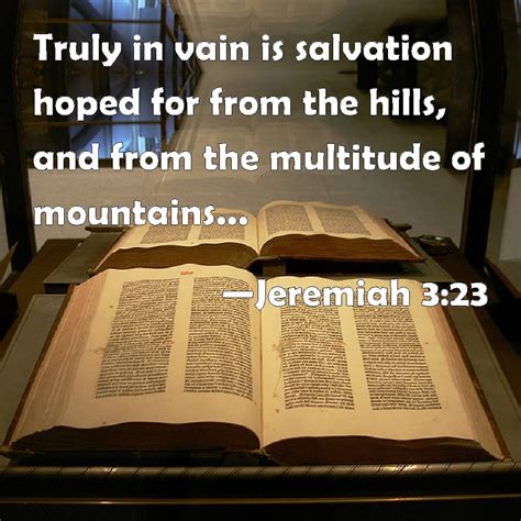 Jeremiah 323 Truly In Vain Is Salvation Hoped For From The Hills And