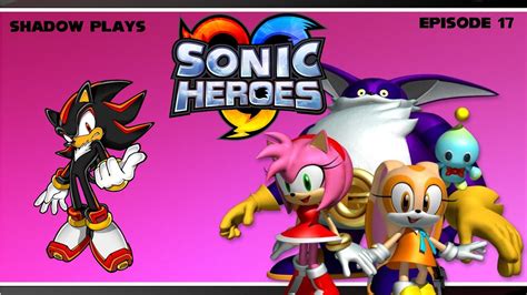 Let S Play Sonic Heroes Episode 17 He S Too Big Youtube