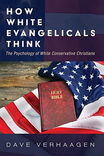 how white evangelicals think the psychology of white conservative christians ebook verhaagen