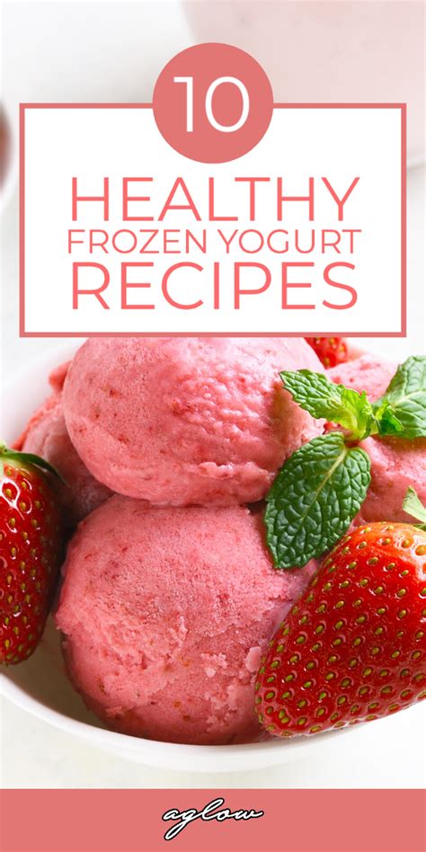 10 Homemade Healthy Frozen Yogurt Recipes Aglow Lifestyle Frozen Yogurt Recipes Healthy