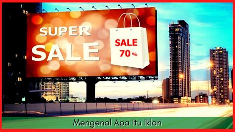 Iklan Pengertian Fungsi Manfaat Ciri Ciri Syarat Hingga Jenisnya