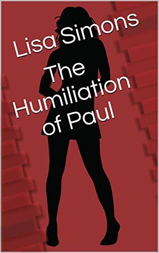 Jp The Humiliation Of Paul A Femdom Tale Of Male Submission